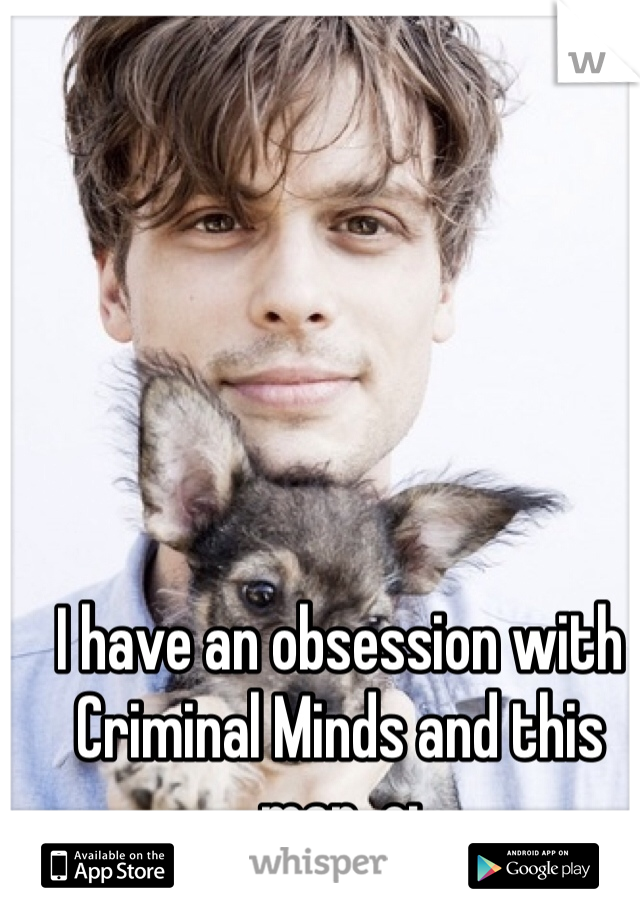 I have an obsession with Criminal Minds and this man. o;