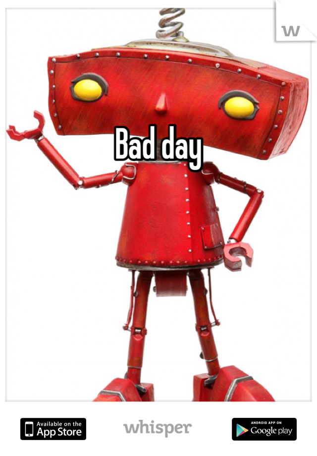 Bad day