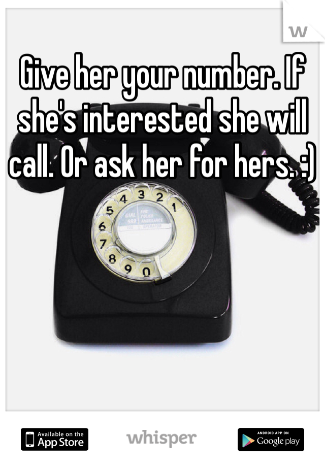 Give her your number. If she's interested she will call. Or ask her for hers. :) 