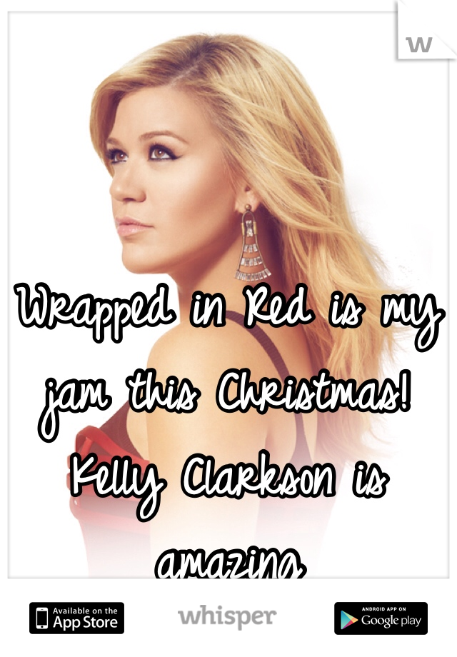 Wrapped in Red is my jam this Christmas! Kelly Clarkson is amazing