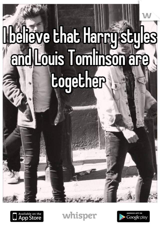 I believe that Harry styles and Louis Tomlinson are together 