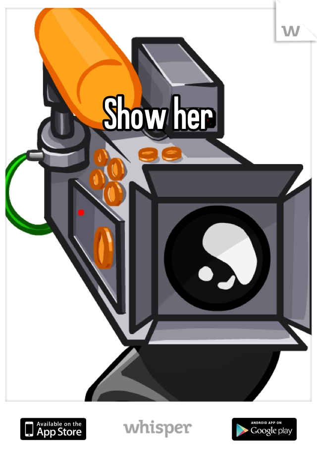 Show her