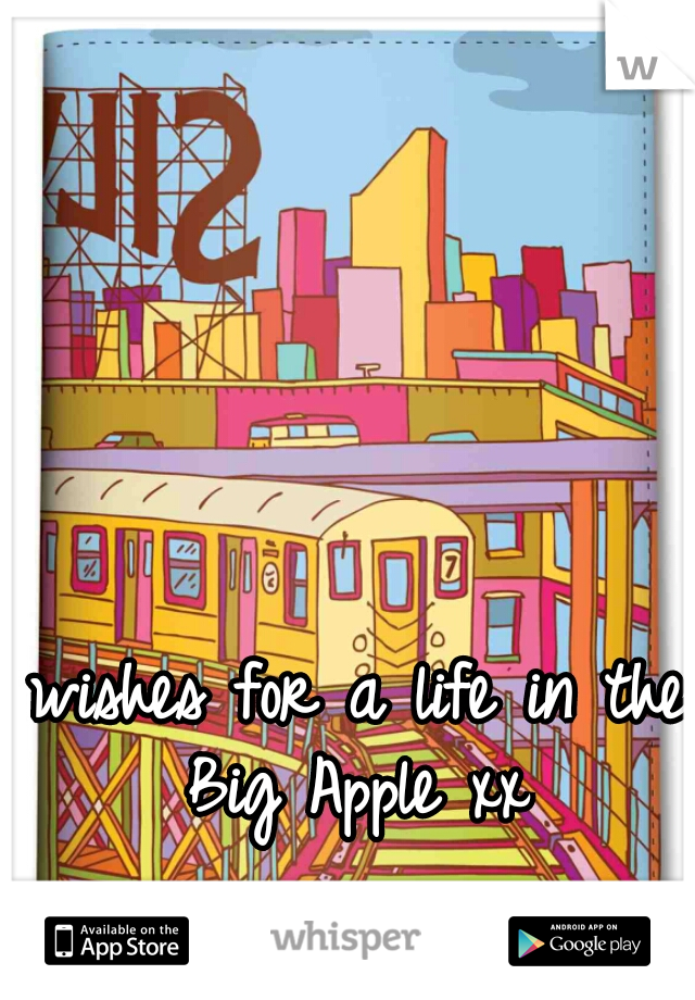 wishes for a life in the Big Apple xx 