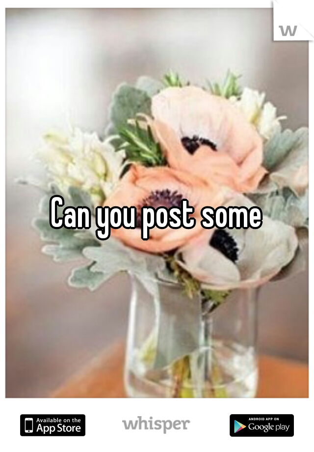 Can you post some