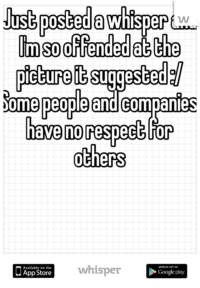 Just posted a whisper and I'm so offended at the picture it suggested :/ 
Some people and companies have no respect for others