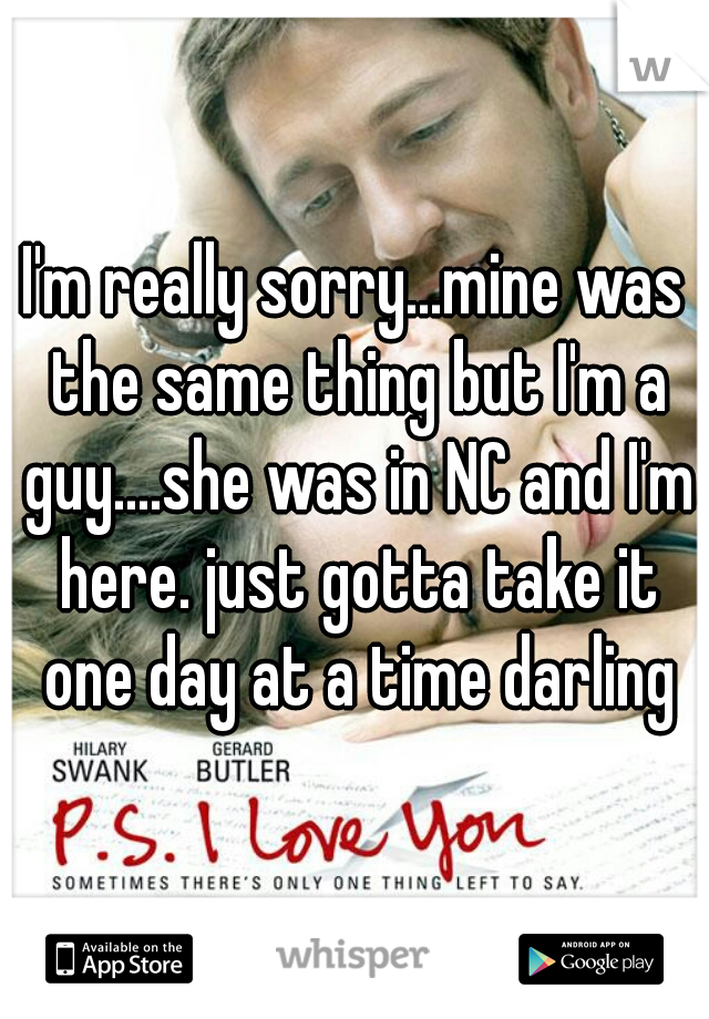 I'm really sorry...mine was the same thing but I'm a guy....she was in NC and I'm here. just gotta take it one day at a time darling