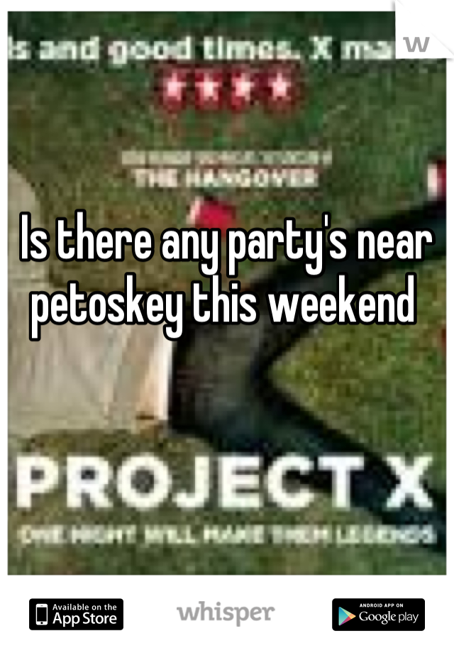 Is there any party's near petoskey this weekend 