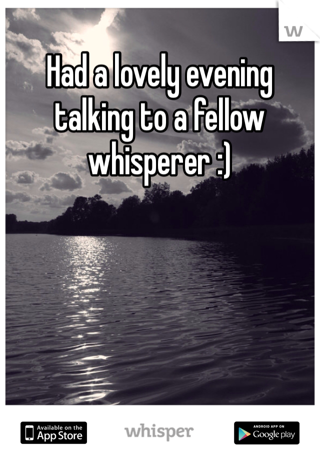 Had a lovely evening talking to a fellow whisperer :) 