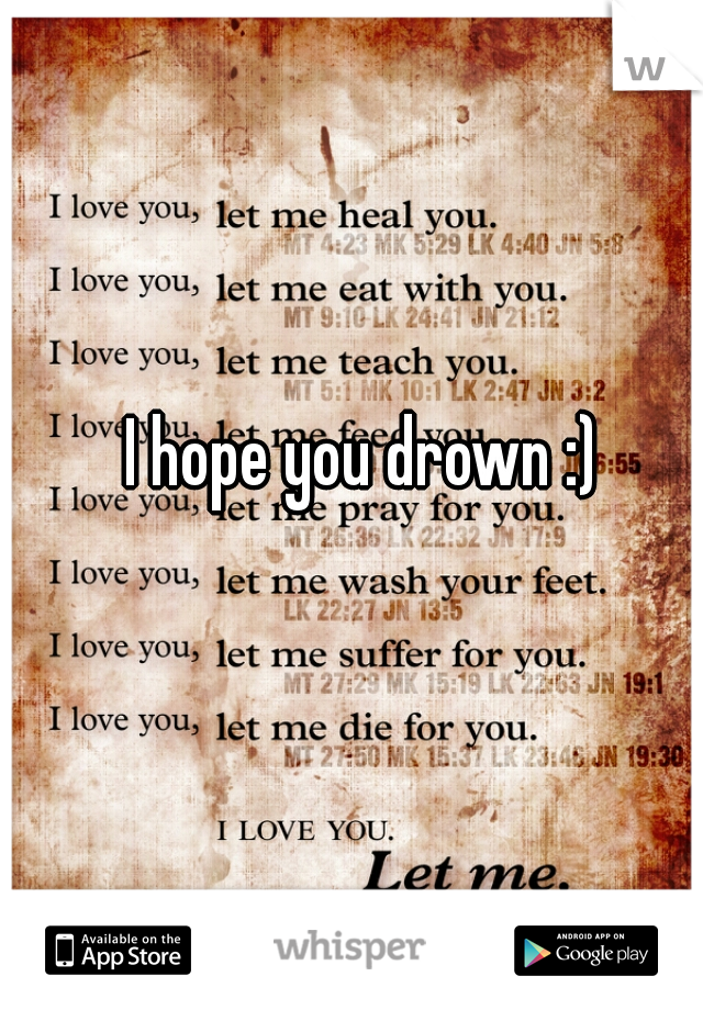 I hope you drown :)