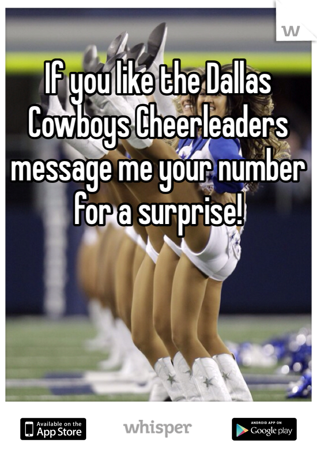 If you like the Dallas Cowboys Cheerleaders message me your number for a surprise! 