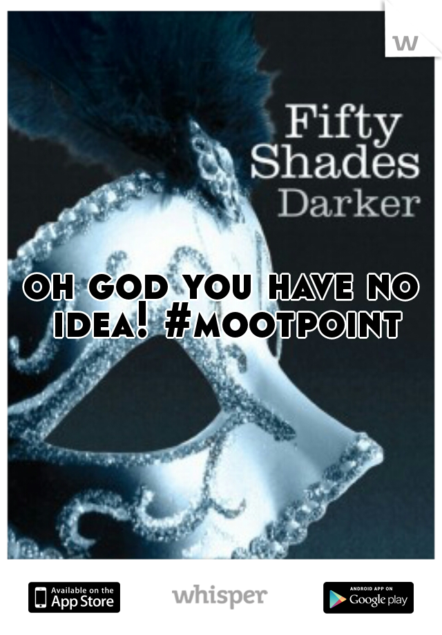 oh god you have no idea! #mootpoint