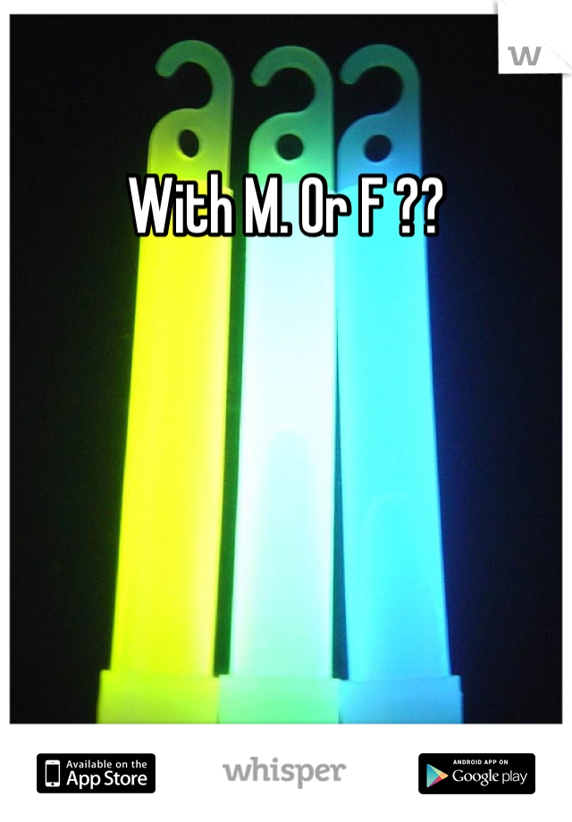 With M. Or F ?? 