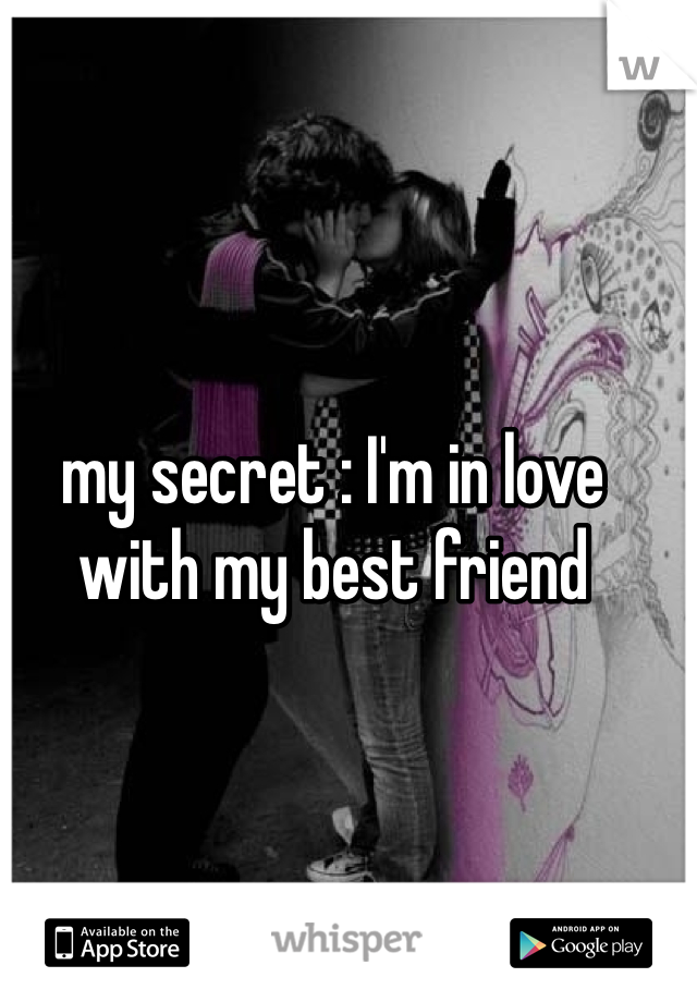 my secret : I'm in love with my best friend 