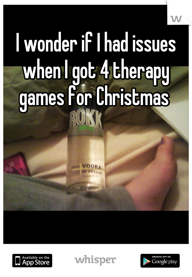 I wonder if I had issues when I got 4 therapy games for Christmas 