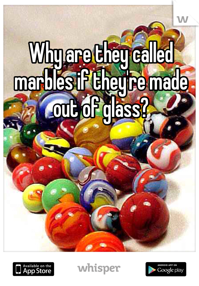Why are they called marbles if they're made out of glass?