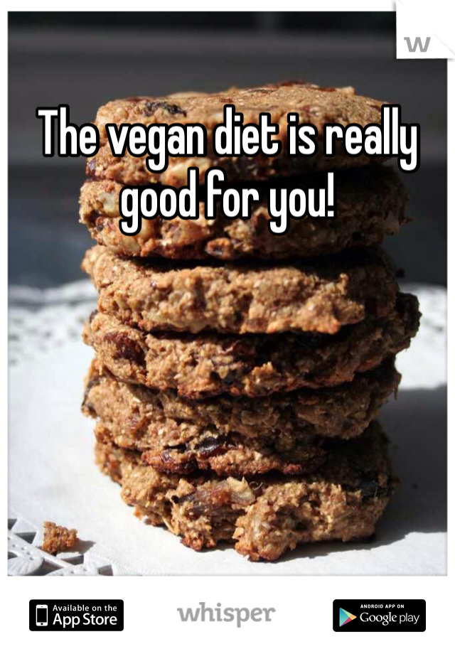 The vegan diet is really good for you! 