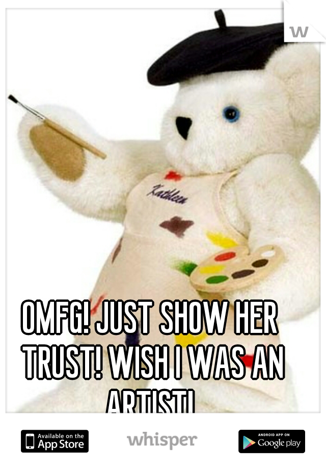 OMFG! JUST SHOW HER TRUST! WISH I WAS AN ARTIST! 