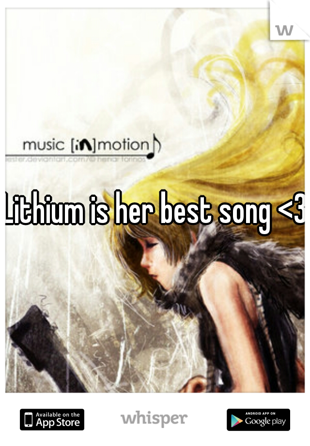 Lithium is her best song <3