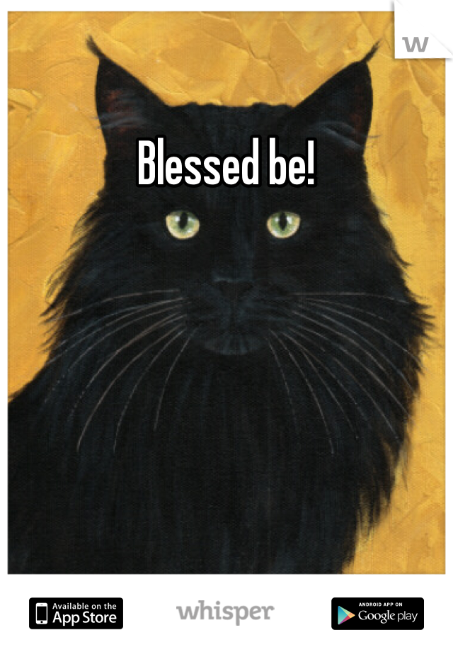 Blessed be!