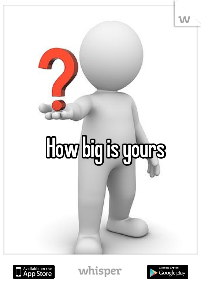 How big is yours 