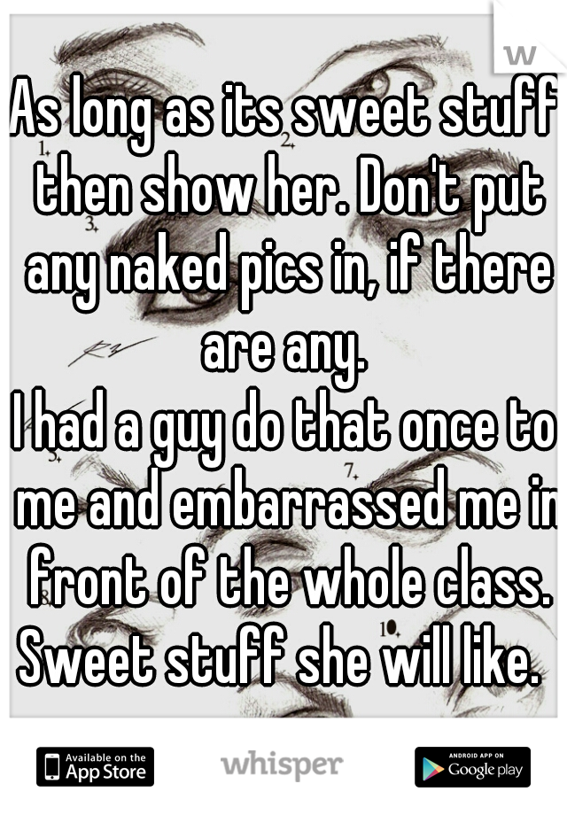 As long as its sweet stuff then show her. Don't put any naked pics in, if there are any. 
I had a guy do that once to me and embarrassed me in front of the whole class.
Sweet stuff she will like. 