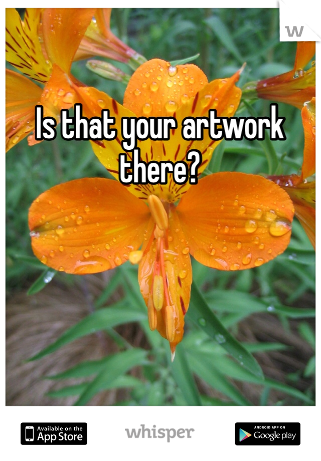 Is that your artwork there? 