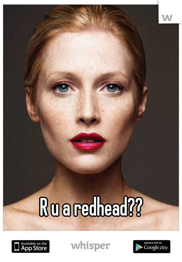 R u a redhead??