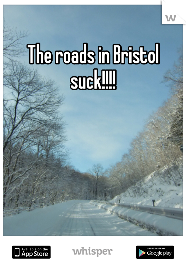 The roads in Bristol suck!!!!