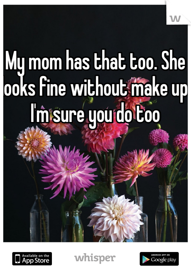 My mom has that too. She looks fine without make up I'm sure you do too