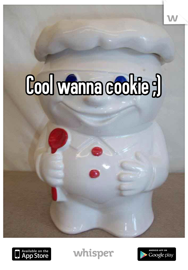 Cool wanna cookie ;)