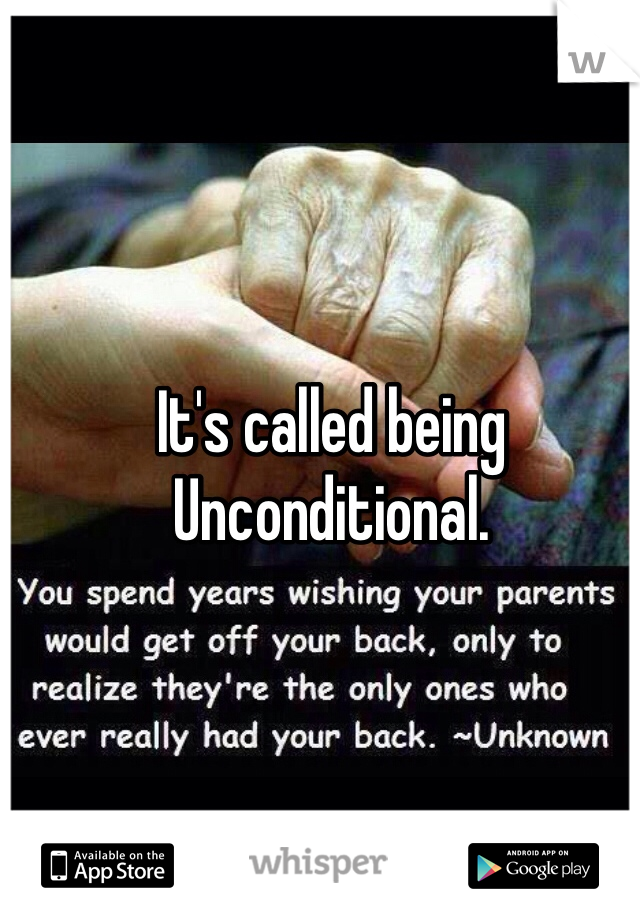 It's called being Unconditional. 