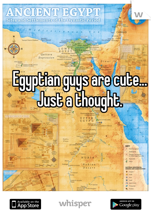 Egyptian guys are cute... Just a thought.