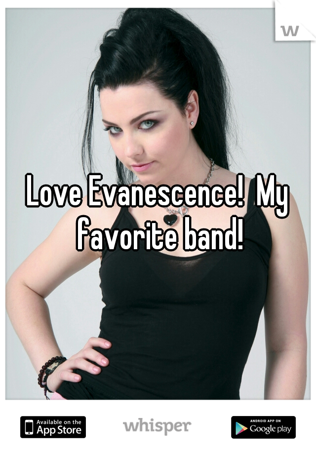 Love Evanescence!  My favorite band!