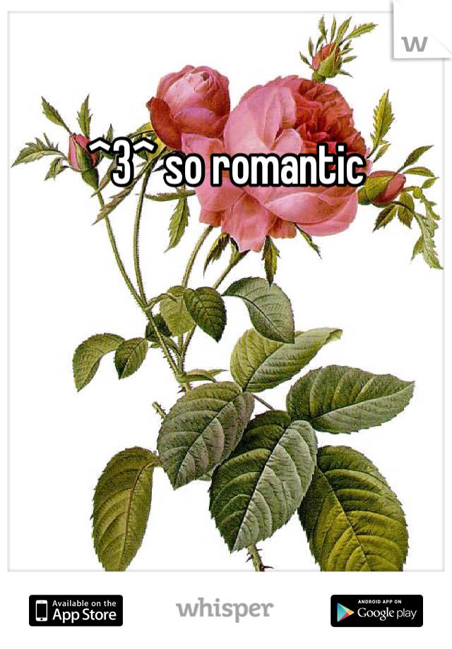 ^3^ so romantic