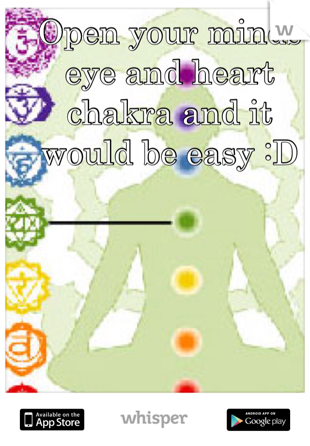 Open your minds eye and heart chakra and it would be easy :D