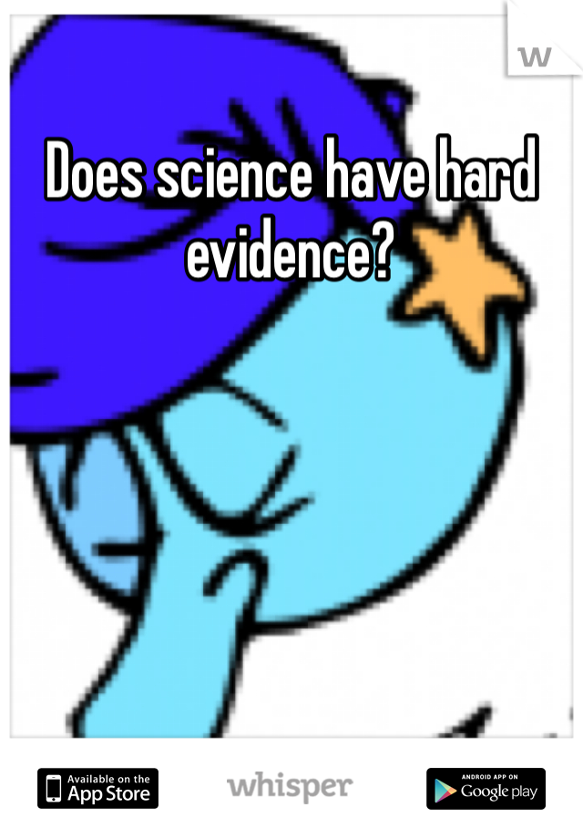 Does science have hard evidence?