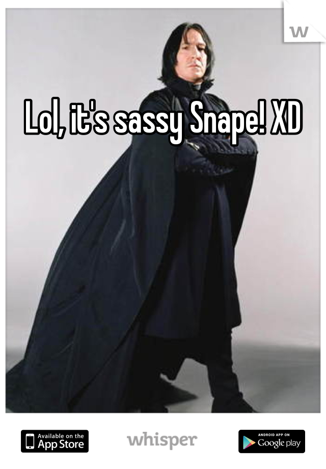 Lol, it's sassy Snape! XD