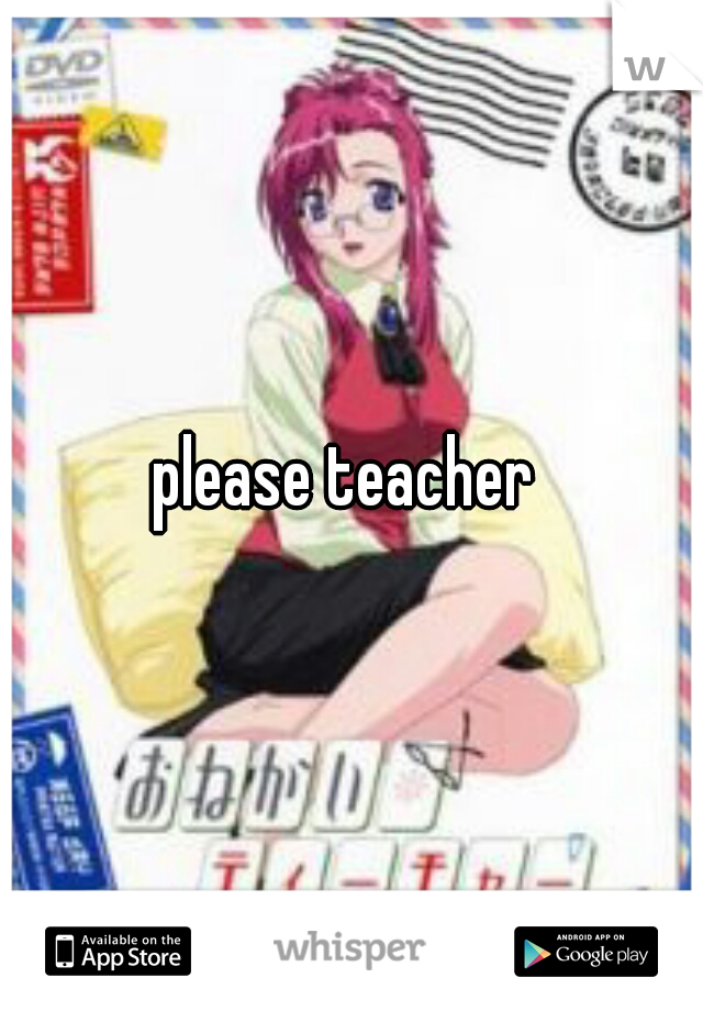 please teacher 