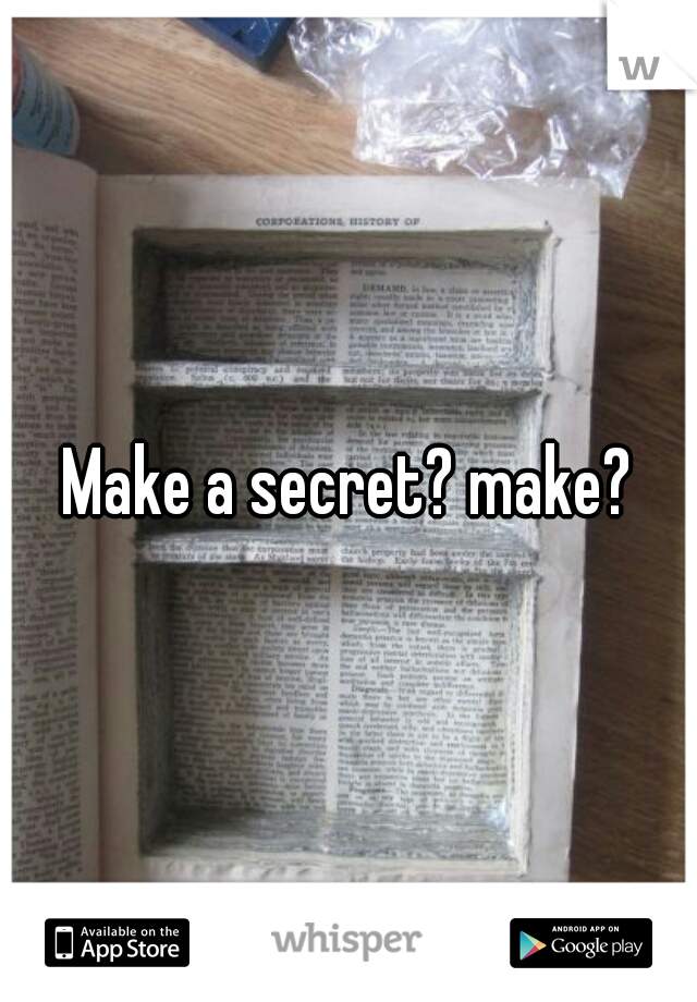 Make a secret? make?