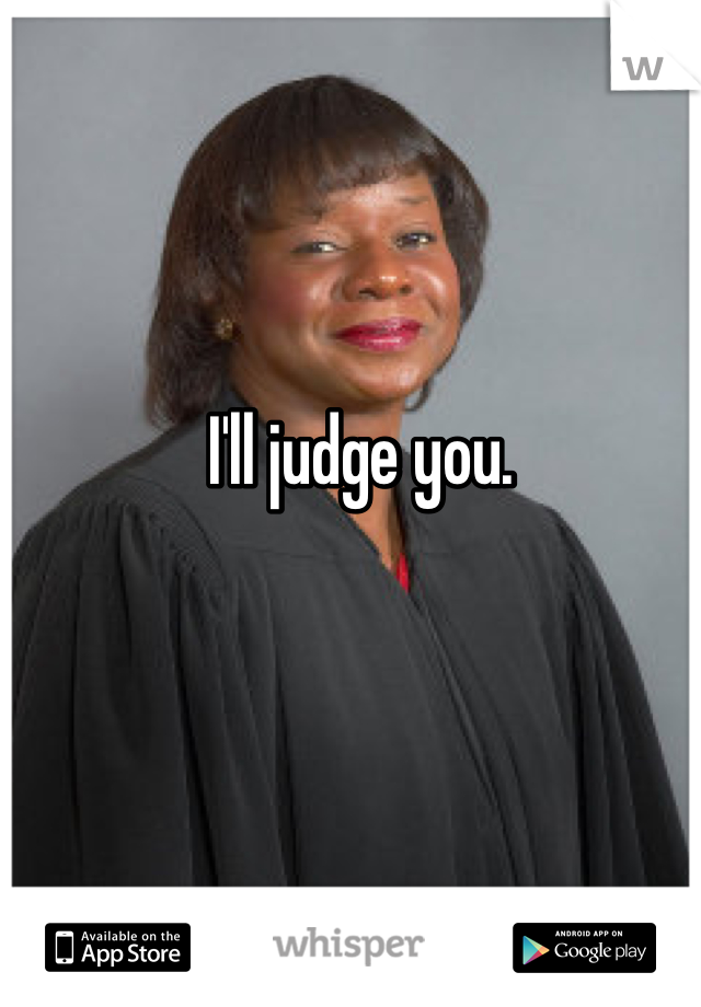 I'll judge you. 