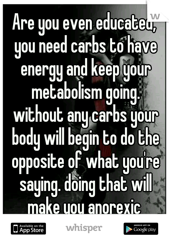Are you even educated, you need carbs to have energy and keep your metabolism going. without any carbs your body will begin to do the opposite of what you're saying. doing that will make you anorexic 
