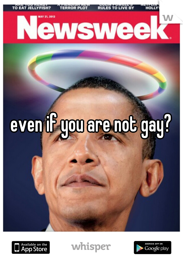 even if you are not gay?