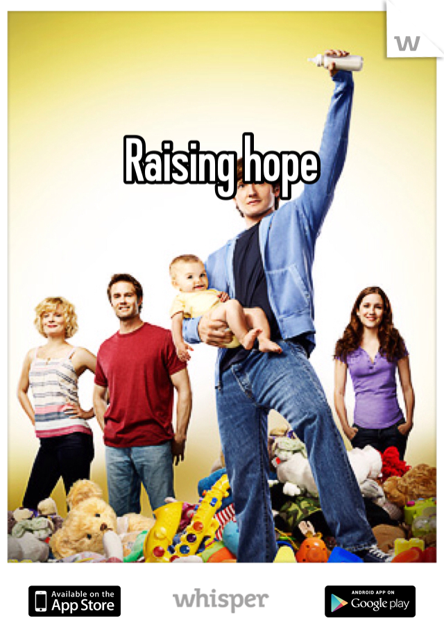 Raising hope 