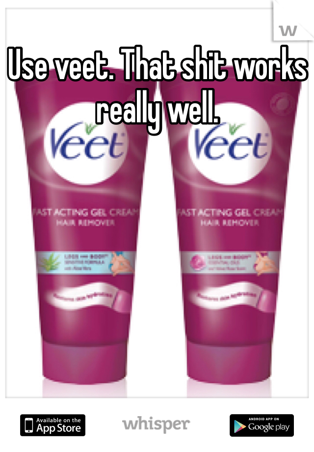 Use veet. That shit works really well.