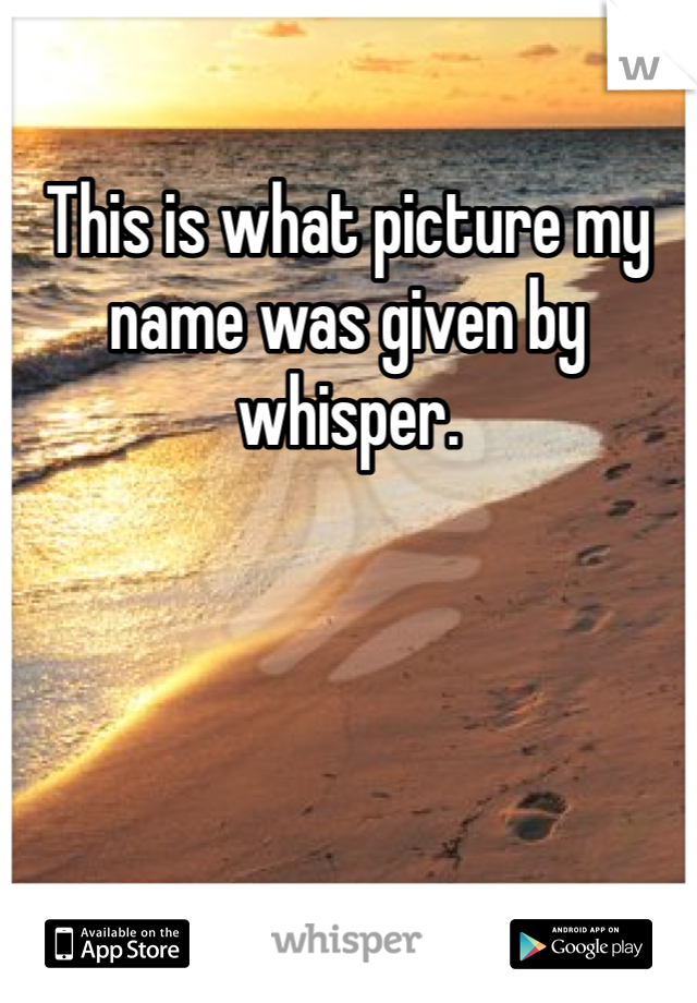 This is what picture my name was given by whisper.