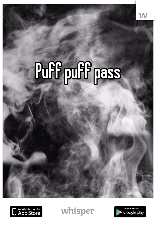 Puff puff pass 