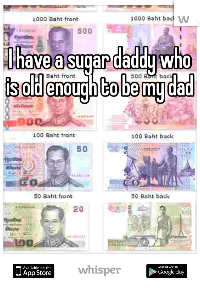 I have a sugar daddy who is old enough to be my dad 