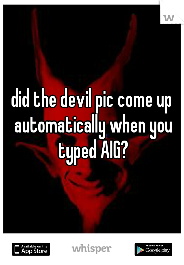 did the devil pic come up automatically when you typed AIG?