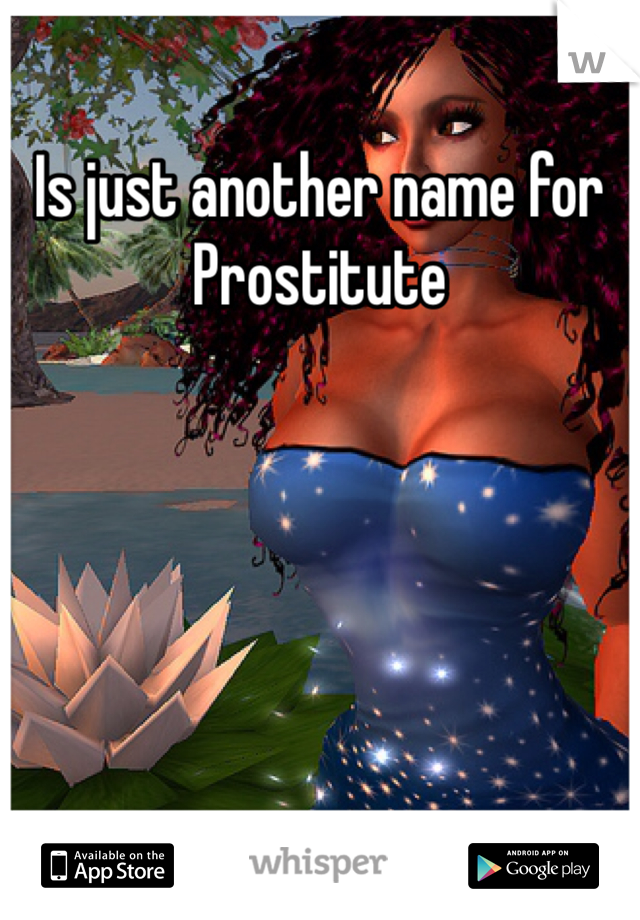 Is just another name for Prostitute