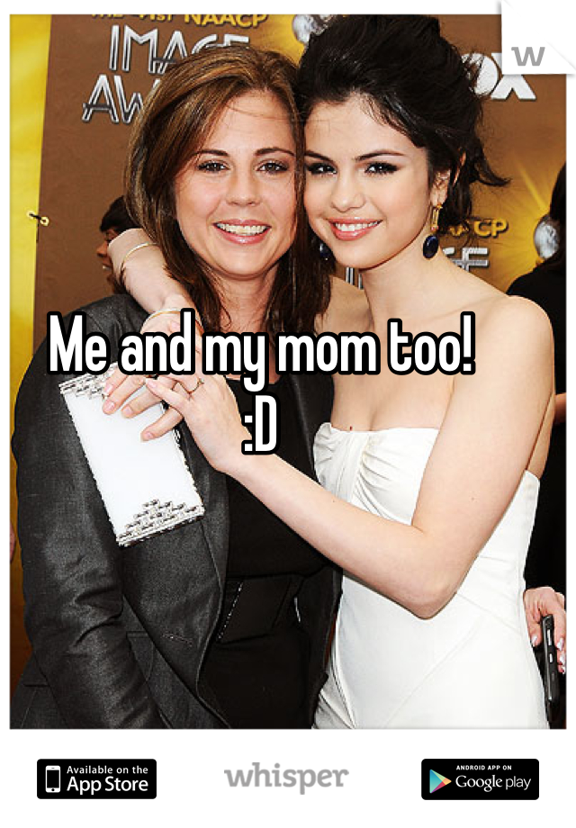 Me and my mom too!
:D